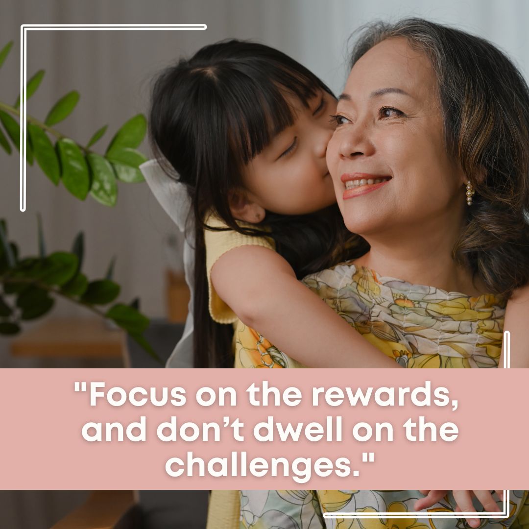 Focus on the rewards, and don't dwell on the challenges.