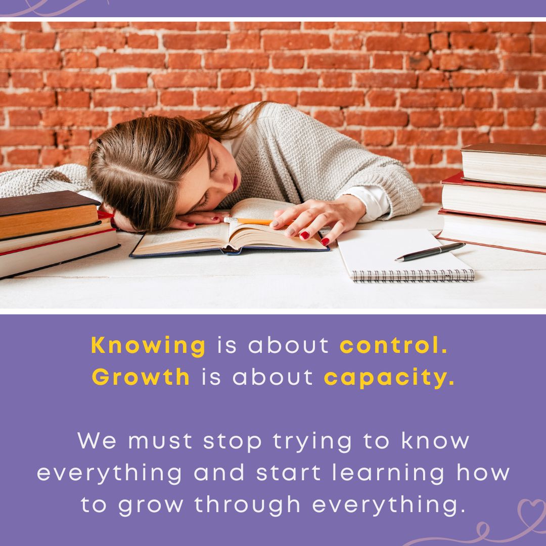 A exhausted woman resting her head on an open book surrounded by stacks of books, paired with the quote: "Knowing is about control. Growth is about capacity. We must stop trying to know everything and start learning how to grow through everything." — a growth mindset reminder for special needs parents.