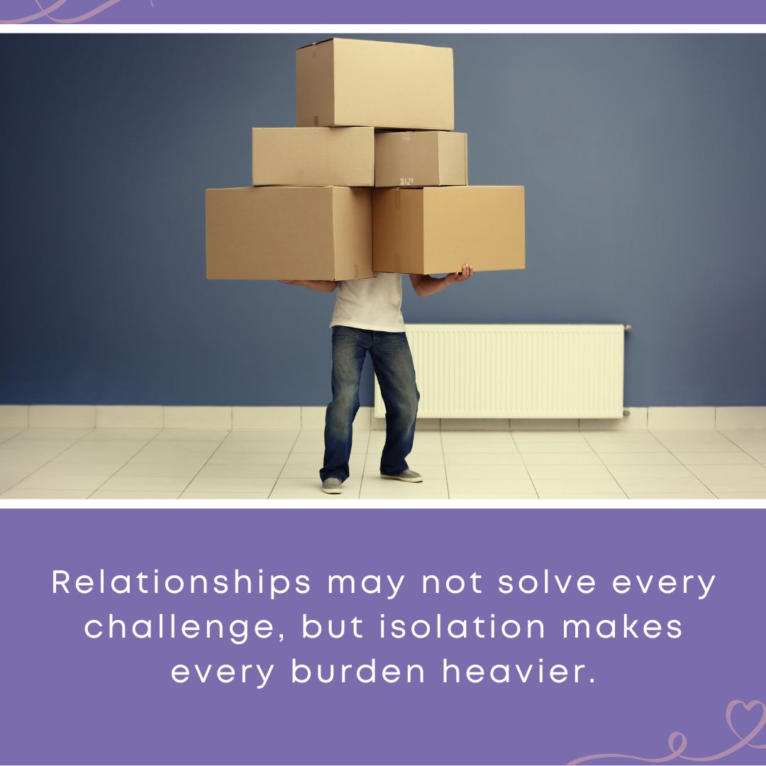 Graphic of a person overloaded with stacked boxes and a quote on isolation and burdens and how CarePortal can be helpful in creating relationships.