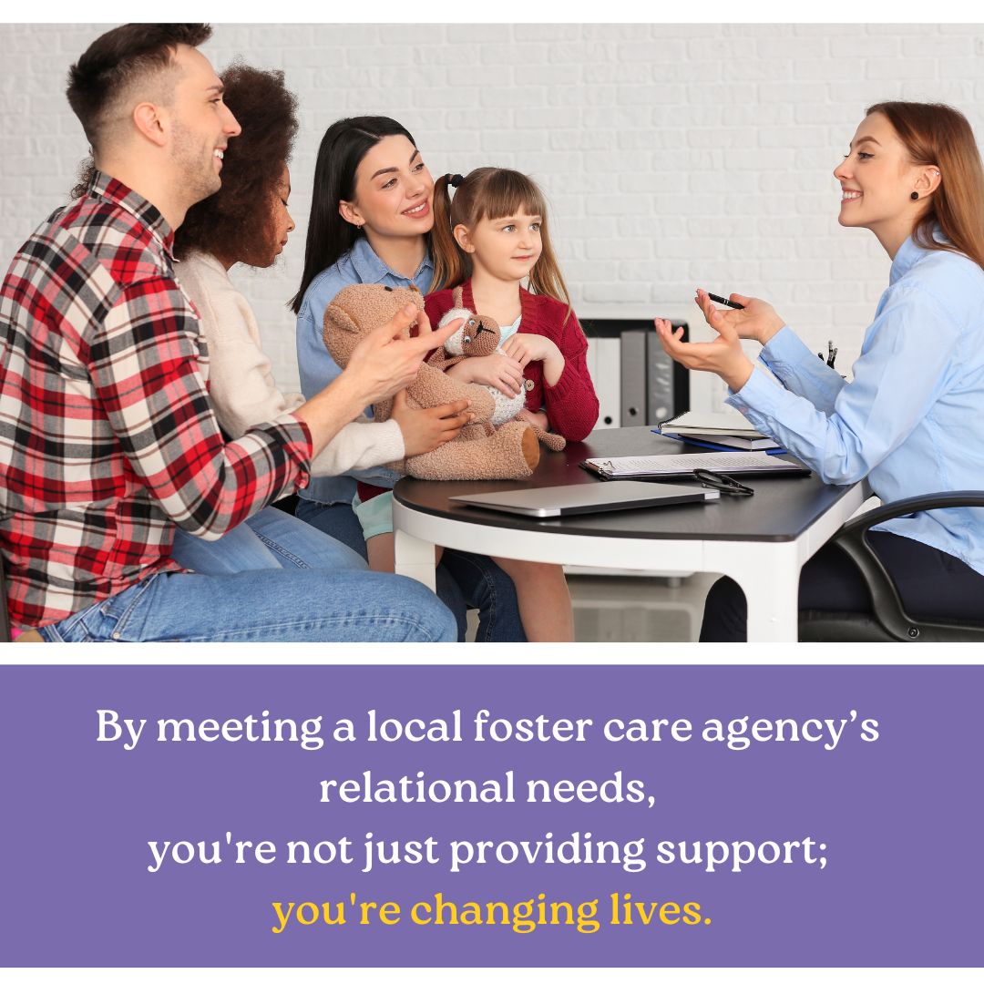 Meeting a foster care agency's relational needs doesn't just provide support - it changes lives!