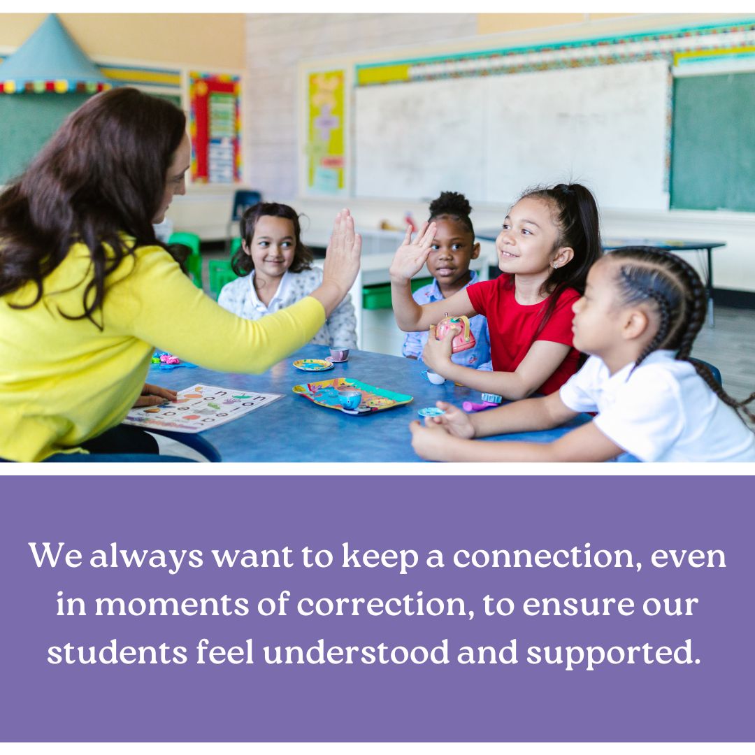 We always want to keep a connection, even in moments of correction, to ensure our students feel understood and supported. Using TBRI principles can help with this.