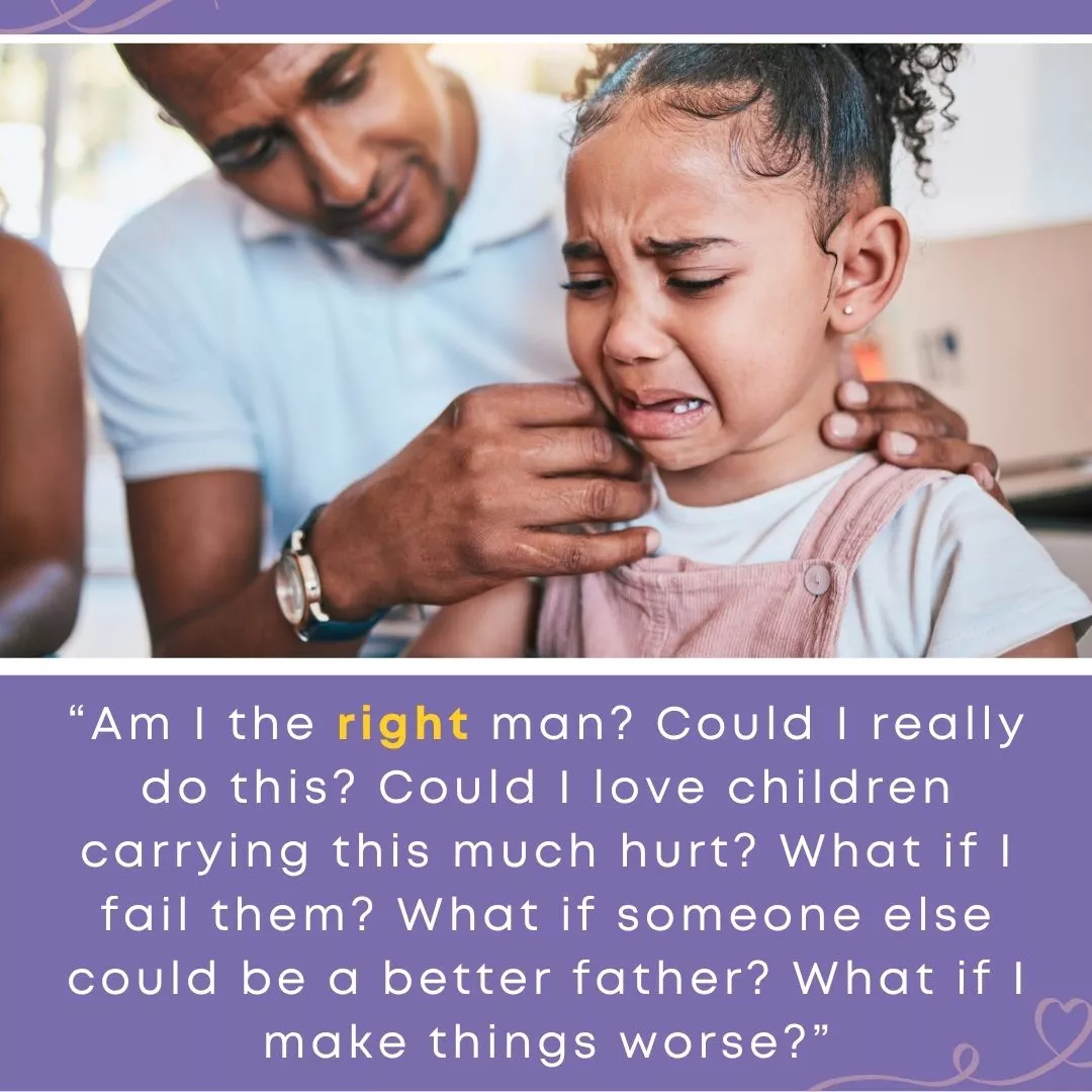 Father comforting a tearful young girl, paired with a quote about the fears many parents face before saying yes to foster care — the honest doubts behind a 'not yet.