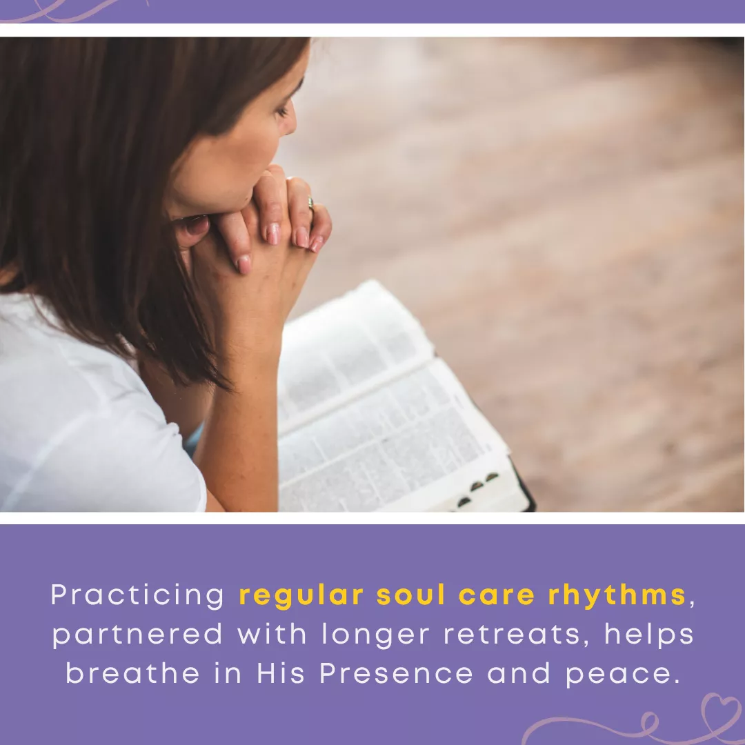 Woman with hands clasped in prayer over an open Bible, with text reading “Practicing regular soul care rhythms, partnered with longer retreats, helps breathe in His Presence and peace.”