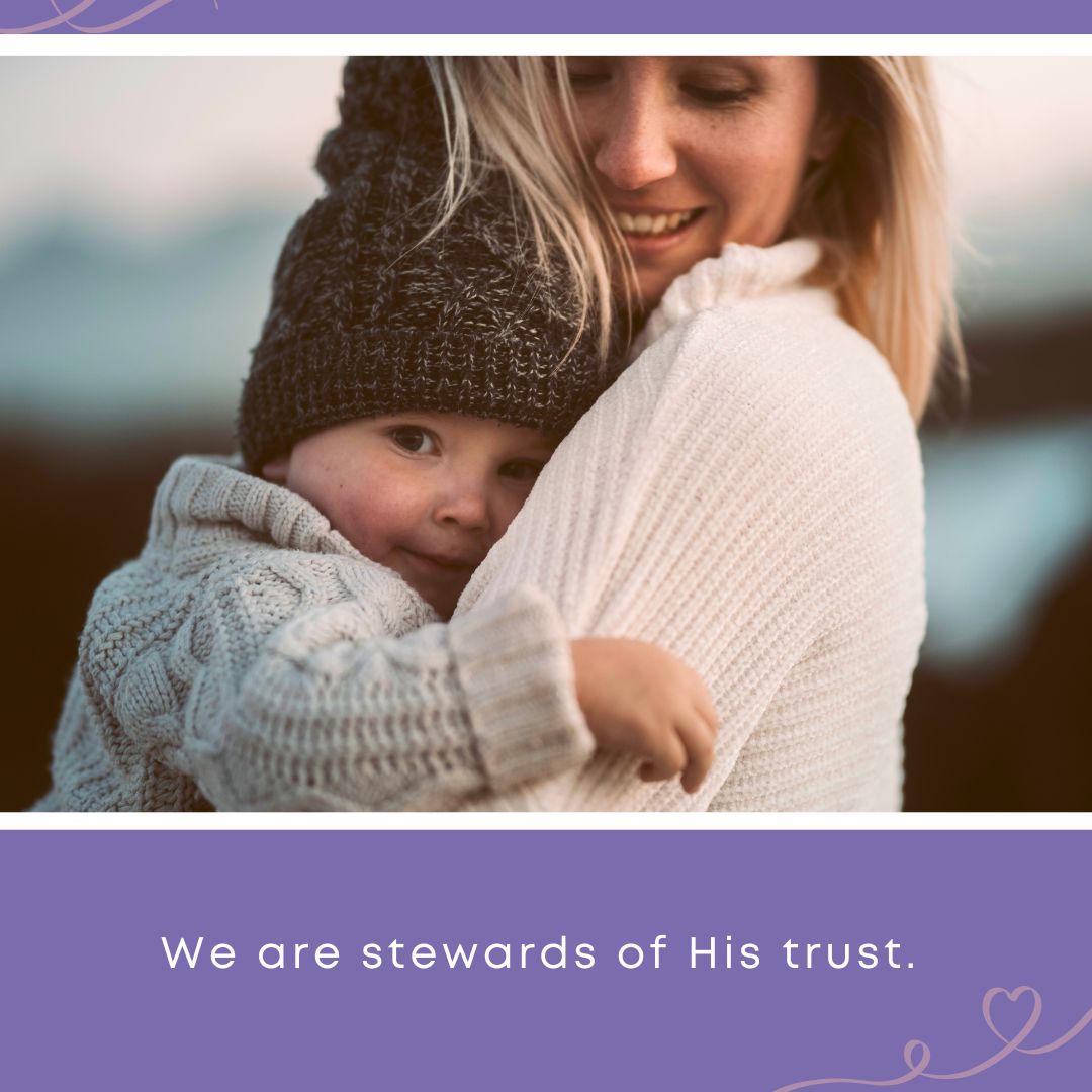 A woman with blonde hair smiles softly as she holds a young child wearing a knit beanie hat close to her chest in a warm embrace. Text overlay reads: "We are stewards of His trust.
